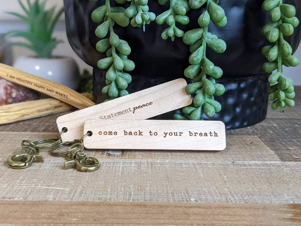 Wooden Keychain Come Back to Your Breath Statement Peace