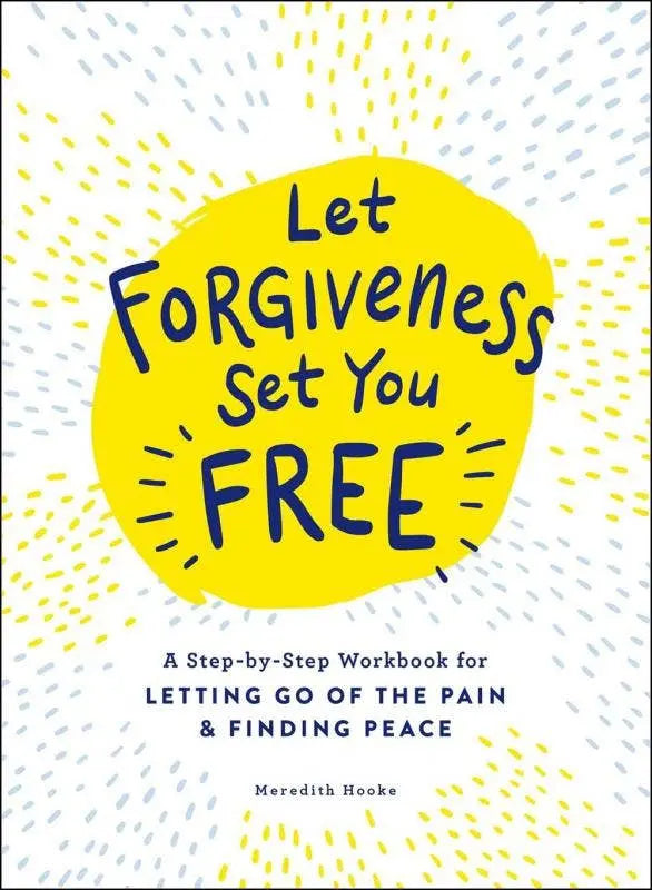 Let Forgiveness Set You Free: A Step-by-Step Workbook Microcosm Publishing & Distribution