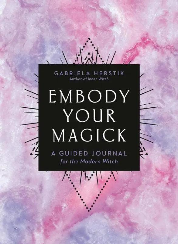 Embody Your Magick: A Guided Journal for the Modern Witch Microcosm Publishing & Distribution