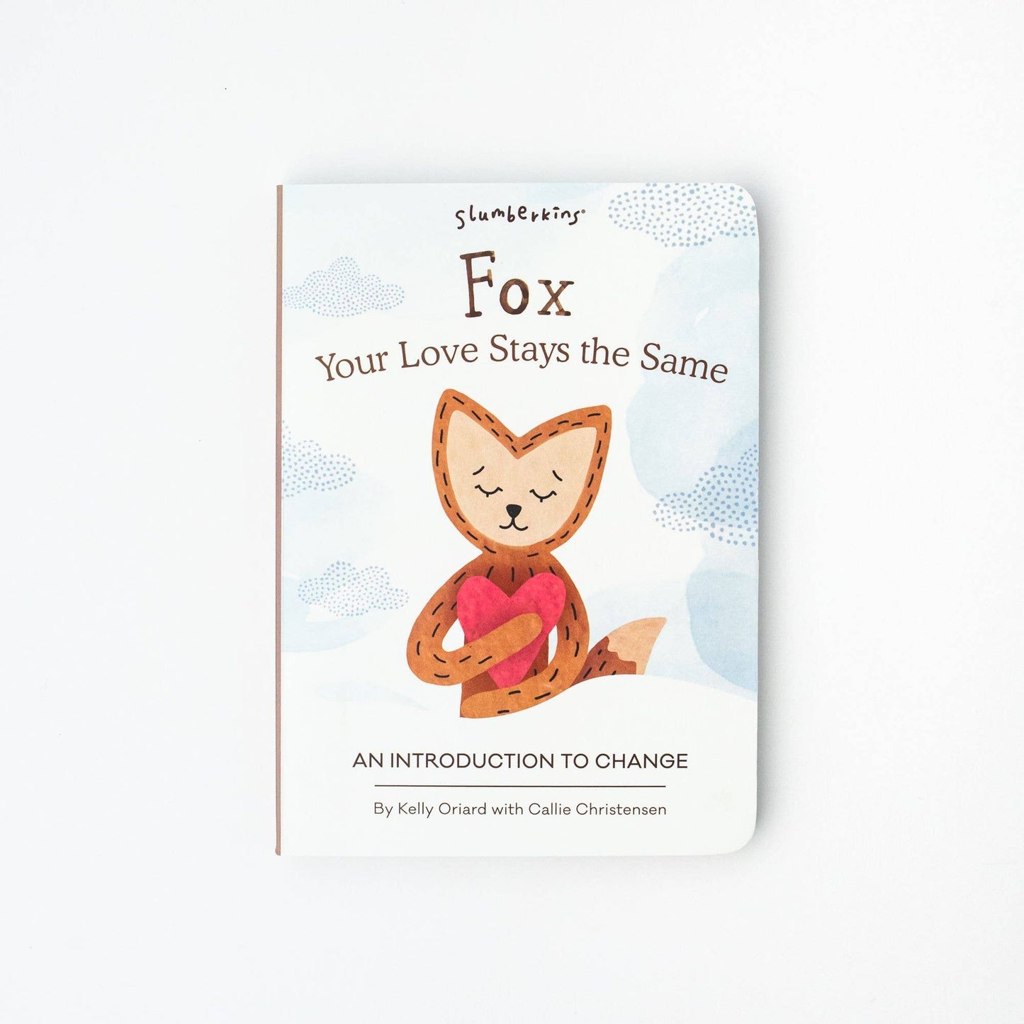 Book - Fox, Your Love Stays the Same: An Intro to Change Slumberkins Inc.